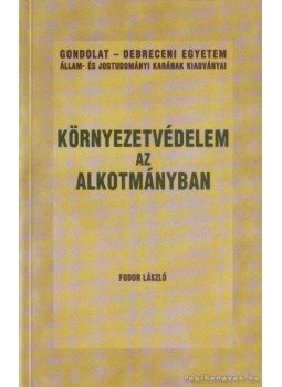 Fodor László - Környezetvédelem az alkotmányban Fodor László - Környezetvédelem az alkotmányban, Budapest 2006 antikvár könyv