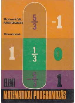 Metzger, Robert W. - Elemi matematikai programozás Metzger, Robert W. - Elemi matematikai programozás, Budapest 1971 antikvár könyv
