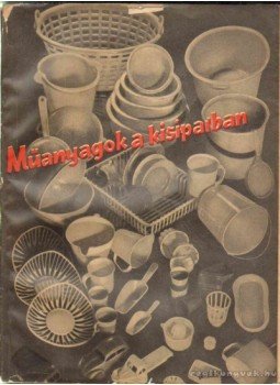 Vajda Mária - Műanyagok a kisiparban Vajda Mária - Műanyagok a kisiparban, Budapest 1958 antikvár könyv