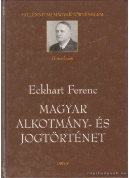 Eckhart Ferenc - Magyar alkotmány- és jogtörténet Eckhart Ferenc - Magyar alkotmány- és jogtörténet, Budapest 2000 antikvár könyv