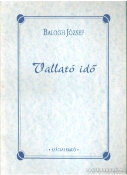 Balogh József - Vallató idő Balogh József - Vallató idő, Celldömölk 1992 antikvár könyv