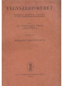 Erdey-Grúz Tibor - Vegyszerismeret II. kötet: Szerves vegyszerek Erdey-Grúz Tibor - Vegyszerismeret II. kötet: Szerves vegyszerek, Budapest 1943 antikvár könyv