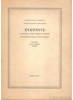 Paál József - A budapesti V. kerület Eötvös József Gimnázium évkönyve Paál József - A budapesti V. kerület Eötvös József Gimnázium évkönyve, Budapest 1967 antikvár könyv