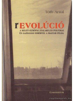 Tóth Antal - Revolúció Tóth Antal - Revolúció, Budapest 2003 antikvár könyv