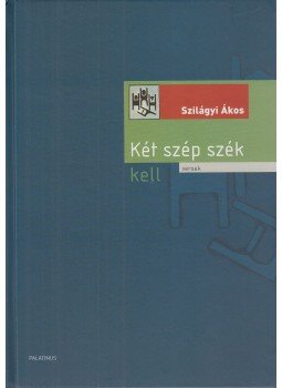 Szilágyi Ákos - Két szép szék kell Szilágyi Ákos - Két szép szék kell, Budapest 2005 antikvár könyv