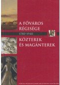 Rostás Péter (szerk.),Erdei Gyöngyi (szerk.) - A főváros régisége - Közterek és magánterek