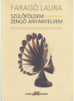 Faragó Laura - Szülőföldem - Zengő anyanyelvem Faragó Laura - Szülőföldem - Zengő anyanyelvem, Budapest 2003 antikvár könyv