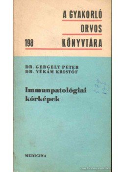 Dr. Gergely Péter, Dr. Nékám Kristóf - Immunpatológiai kórképek Dr. Gergely Péter, Dr. Nékám Kristóf - Immunpatológiai kórképek, Budapest 1981 antikvár könyv
