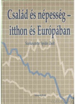 Spéder Zsolt (szerk.) - Család és népesség - itthon és Európában Spéder Zsolt (szerk.) - Család és népesség - itthon és Európában, Budapest 2003 antikvár könyv