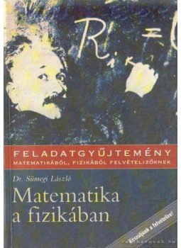 Sümegi László Dr. - Matematika a fizikában Sümegi László Dr. - Matematika a fizikában, Budapest 2001 antikvár könyv