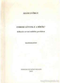 Ádám György - Emberi lények-e a bírók? Ádám György - Emberi lények-e a bírók?, 2003 antikvár könyv