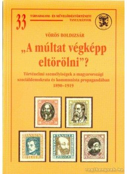 Vörös Boldizsár - ''A múltat végképp eltörölni''? Vörös Boldizsár - ''A múltat végképp eltörölni''?, Budapest 2004 antikvár könyv