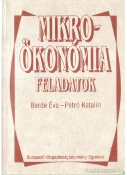 Berde Éva, Petró Katalin - Mikroökonómia-feladatok Berde Éva, Petró Katalin - Mikroökonómia-feladatok, Budapest 1994 antikvár könyv