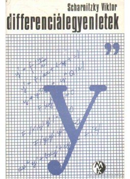 Scharnitzky Viktor - Differenciálegyenletek Scharnitzky Viktor - Differenciálegyenletek, Budapest 1983 antikvár könyv