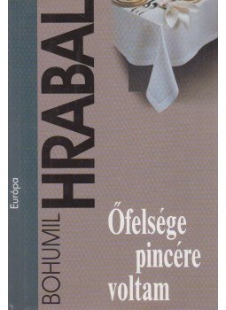 Bohumil Hrabal - Őfelsége pincére voltam Bohumil Hrabal - Őfelsége pincére voltam, Budapest 2008 antikvár könyv