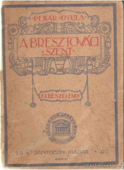 Pekár Gyula - A bresztováci szent Pekár Gyula - A bresztováci szent, Budapest 1920 antikvár könyv
