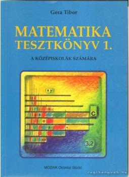 Gera Tibor - Matematika tesztkönyv 1. Gera Tibor - Matematika tesztkönyv 1., Szeged 1995 antikvár könyv