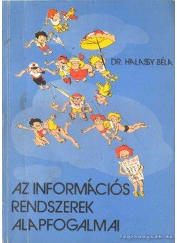 Halassy Béla - Az információs rendszerek alapfogalmai Halassy Béla - Az információs rendszerek alapfogalmai, Budapest 1982 antikvár könyv