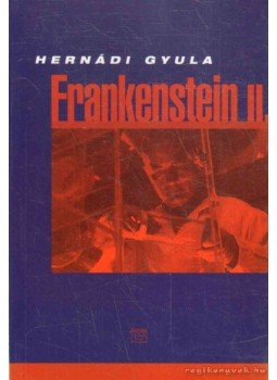 Hernádi Gyula - Frankenstein II. Hernádi Gyula - Frankenstein II., Budapest 2003 antikvár könyv