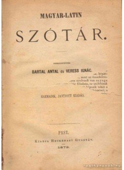 Bartal Antal (szerk.), Veress Ignác - Magyar-latin szótár Bartal Antal (szerk.), Veress Ignác - Magyar-latin szótár, Pest 1872 antikvár könyv