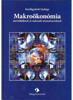 Kerékgyártó György - Makroökonómia mérnököknek és műszaki menedzsereknek Kerékgyártó György - Makroökonómia mérnököknek és műszaki menedzsereknek, Budapest 2004 antikvár könyv