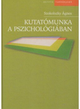 Szokolszky Ágnes - Kutatómunka a pszichológiában Szokolszky Ágnes - Kutatómunka a pszichológiában, Budapest 2004 antikvár könyv