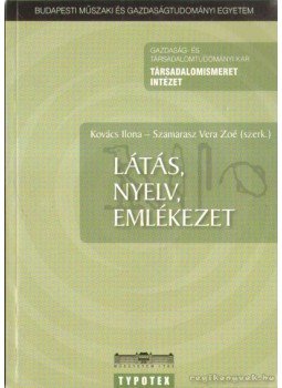 Szamarasz Vera Zoé (szerk.), Kovács Ilona - Látás, nyelv, emlékezet Szamarasz Vera Zoé (szerk.), Kovács Ilona - Látás, nyelv, emlékezet, Budapest 2009 antikvár könyv