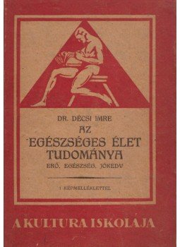 Dr. Décsi Imre - Az egészséges élet tudománya Dr. Décsi Imre - Az egészséges élet tudománya, Budapest 0 antikvár könyv