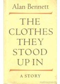 Bennett, Allan - The Clothes They Stood Up In