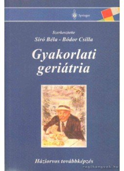 Siró Béla, Bódor Csilla - Gyakorlati geriátria Siró Béla, Bódor Csilla - Gyakorlati geriátria, Budapest 0 antikvár könyv