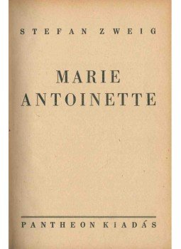 Zweig, Stefan - Marie Antoinette Zweig, Stefan - Marie Antoinette, 1947 antikvár könyv