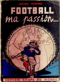 Perpére, Lucien - Football, ma Passion! Perpére, Lucien - Football, ma Passion!, 1958 antikvár könyv