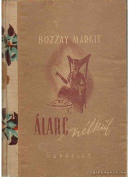 Bozzay Margit - Álarc nélkül... Bozzay Margit - Álarc nélkül..., 1944 antikvár könyv