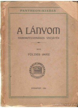 Földes Imre - A lányom Földes Imre - A lányom, Budapest 1920 antikvár könyv