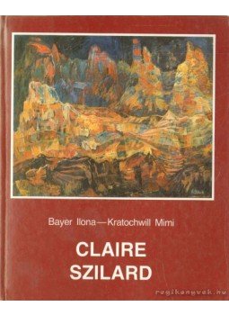 Kratochwill Mimi, Bayer Ilona - Claire Szilard (dedikált) Kratochwill Mimi, Bayer Ilona - Claire Szilard (dedikált), Budapest 1991 antikvár könyv