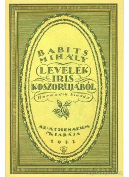 Babits Mihály - Levelek Iris koszorujából Babits Mihály - Levelek Iris koszorujából, Szekszárd 2008 antikvár könyv