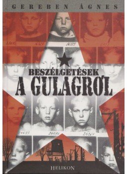 Gereben Ágnes - Beszélgetések a Gulagról Gereben Ágnes - Beszélgetések a Gulagról, Budapest 2008 antikvár könyv