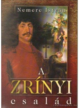 Nemere István - A Zrínyi család - Magyar égbolt alatt Nemere István - A Zrínyi család - Magyar égbolt alatt, 2005 antikvár könyv