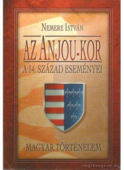 Nemere István - Az Anjou-kor (dedikált) Nemere István - Az Anjou-kor (dedikált), 2004 antikvár könyv