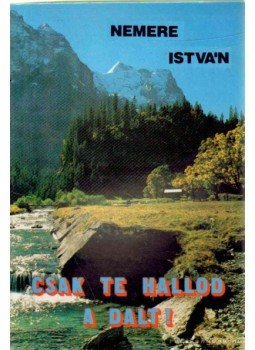 Nemere István - Csak te hallod a dalt! Nemere István - Csak te hallod a dalt!, Budapest 1990 antikvár könyv