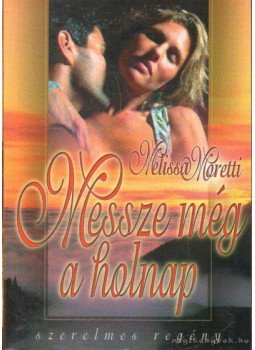 Moretti, Melissa - Messze még a holnap Moretti, Melissa - Messze még a holnap, 2005 antikvár könyv