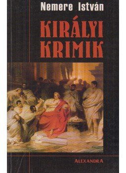 Nemere István - Királyi krimik Nemere István - Királyi krimik, Pécs 0 antikvár könyv