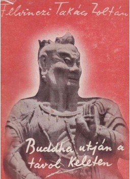 Felvinczi Takács Zoltán - Buddha útján a távol keleten I-II. Felvinczi Takács Zoltán - Buddha útján a távol keleten I-II., Budapest 1938 antikvár könyv