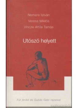 Nemere István, Veress Miklós, Vincze Attila Tamás - Utószó helyett (dedikált) Nemere István, Veress Miklós, Vincze Attila Tamás - Utószó helyett (dedikált), 2005 antikvár könyv