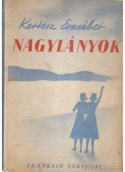Kertész Erzsébet - Nagylányok Kertész Erzsébet - Nagylányok, 0 antikvár könyv
