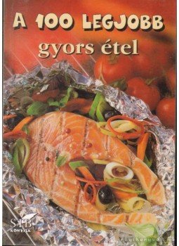 Toró Elza - A 100 legjobb gyors étel Toró Elza - A 100 legjobb gyors étel, Kistarcsa 2004 antikvár könyv