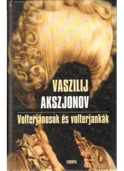 Vaszilij Akszjonov - Volterjánosok és volterjankák Vaszilij Akszjonov - Volterjánosok és volterjankák, Budapest 2006 antikvár könyv