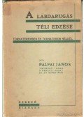 Pálfai János - A labdarugás téli edzése