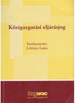 Lőrincz Lajos - Közigazgatási eljárásjog Lőrincz Lajos - Közigazgatási eljárásjog, Budapest 2005 antikvár könyv