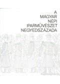 Varga Marianna - A magyar népi iparművészet negyedszázada